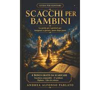 Scacchi per Bambini: La guida per i genitori per insegnare a giocare, passo dopo passo
