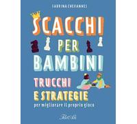 Scacchi per bambini. Trucchi e strategie per migliorare il proprio gioco