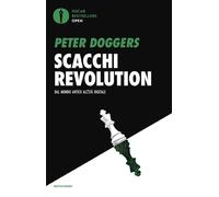 SCACCHI REVOLUTION - DAL MONDO ANTICO ALL'ETA' DIGITALE - DOGGERS PETER -