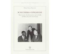 Scacchiera congolese. Materie prime, decolonizzazione e guerra fredda nell'Africa dei primi anni Sessanta
