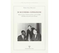 Scacchiera congolese. Materie prime, decolonizzazione e guerra fredda nell'Afric