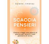 Scaccia Pensieri: Colora e leggi una poesia al giorno per levare il mal pensiero di torno.