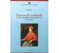Scacco al cardinale. Lo «stato» di Amalfi a rischio infeudazione (1611 e 1642)