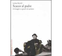 Scacco al padre. Immagini e giochi di potere