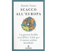 Scacco all'Europa. La guerra fredda tra Cina e USA per il nuovo ordine mondiale