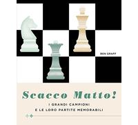 Scacco matto! I grandi campioni e le loro partite memorabili