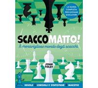 Scacco matto! Il meraviglioso mondo degli scacchi