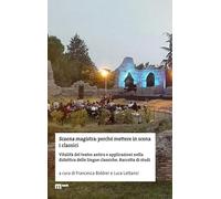 Scaena magistra: perché mettere in scena i classici. Vitalità del teatro antico e applicazioni nella didattica delle lingue classiche. Raccolta di studi
