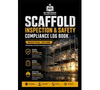 SCAFFOLD INSPECTION & SAFETY LOG BOOK: Professional Scaffold Management System for Inspection Tracking, Defect Reporting, Maintenance Records, ... Follow-Up & Workplace Safety Documentation