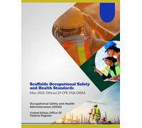 Scaffolds Occupational Safety and Health Standards: May 2025, Official 29 CFR 1926 OSHA