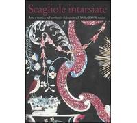 Scagliole intarsiate. Arte e tecnica nel territorio ticinese tra il XVII e il XVIII secolo. Catalogo della mostra (Rancate, 4 maggio-19 agosto 2007)