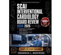 SCAI Interventional Cardiology Board Review 2026: Concise Review and 1,000 Board-Style Practice Questions with Detailed Answer Explanations