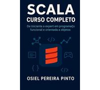 Scala: Curso Completo: De iniciante a expert em programação funcional e orientada a objetos