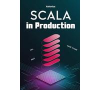 Scala in Production: Microservices, DevOps, Scalable Architectures, and Real-World Systems Design: 6