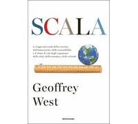 Scala. Le leggi universali della crescita, dell'innovazione, della sostenibilità e il ritmo di vita degli organismi, delle città, dell'economia e delle aziende