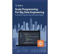 SCALA PROGRAMMING FOR BIG DATA ENGINEERING: Functional programming with Apache Spark
