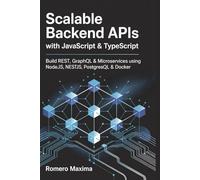 Scalable Backend APIs with JavaScript & TypeScript: Build REST, GraphQL & Microservices Using Node.js, NestJS, PostgreSQL & Docker