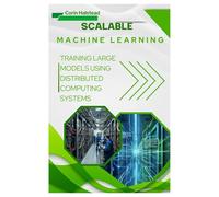 Scalable Machine Learning: Training Large Models using Distributed Computing Systems