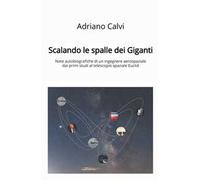Scalando le spalle dei giganti. Note autobiografiche di un ingegnere aerospaziale dai primi studi al telescopio spaziale Euclid