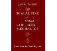 Scalar Fire & Plasma Coherence Mechanics: Foundation for Vault Physics