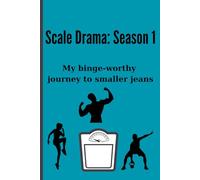 Scale Drama: Season 1 My binge-worthy journey to smaller jeans: Picture it: the season finale where your jeans finally fit the way you want. That’s ... we’re working toward-one page at a time.
