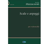Scale e arpeggi, per violoncello. Per le Scuole superiori - Mazzacurati Be...