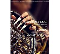 SCALE ed ARPEGGI in tutte le tonalità per CORNO di Massimo Picchioni