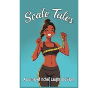 Scale Tales: A Journey of Inches, Laughs and Tears - Weight Loss Journal