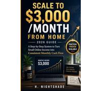 SCALE TO $3,000 /MONTH FROM HOME __2026 Guide__: A Step-by-Step System to Turn Small Online Income into Consistent Monthly Cash Flow: 4