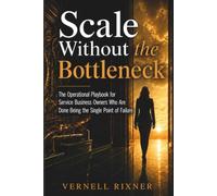 Scale Without the Bottleneck: The Operational Playbook for Service Business Owners Who Are Done Being the Single Point of Failure