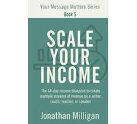 Scale Your Income: The 48-Day Income Blueprint to Create Multiple Streams of Revenue as a Writer, Coach, Teacher, or Speaker