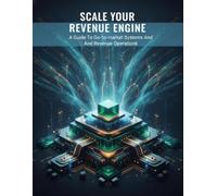 Scale Your Revenue Engine: A Guide To Go-To-Market Systems And Revenue Operations