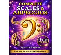 Scales and arpeggios book for all BASS CLEF instruments: Simple process to success in every key