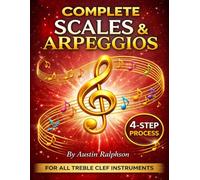 Scales and arpeggios book for all TREBLE CLEF instruments: Simple process to success in every key