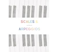 Scales and Arpeggios Workbook for Beginner&Intermediate Piano Students