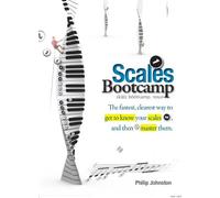 Scales Bootcamp: The Fastest, Clearest Way to Get to Know Your Scales, and Then