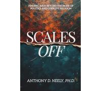 Scales Off: Finding Jesus Beyond The Noise of Politics and Coercive Religion