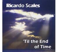 SCALES, RICARDO - TIL THE END OF TIME