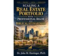 Scaling a Real Estate Portfolio: With Professional Rigor and Biblical Stewardship