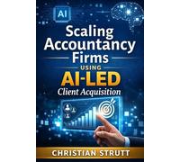 Scaling Accountancy Firms Using AI-Led Client Acquisition: A practical framework for using AI to identify prospects, outreach, automate workflows, and scale client acquisition for accounting firms