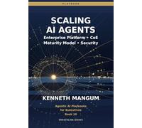 Scaling AI Agents: Center of Excellence Models, Cost Management, Security, Maturity Frameworks, and Enterprise-Wide Deployment: 10