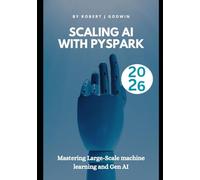 Scaling AI with PySpark: Mastering large-scale machine learning and Gen AI