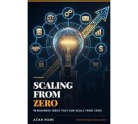 Scaling From Zero: 18 Business Ideas That Can Scale From Zero: The Modern Playbook for Turning Ideas Into Scalable Businesses