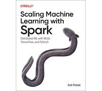 Scaling Machine Learning with Spark: Distributed ML with MLlib, TensorFlow,