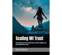 Scaling Mt Trust: Elevating Your Small Business to New Heights by Scaling Market Trust