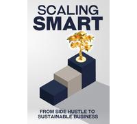 Scaling Smart: From Side Hustle to Sustainable Business