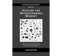 Scaling the Microlearning Mindset: Operationalizing microlearning across teams and systems
