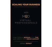 Scaling Your Business with MOD Virtual Professionals: How to Drive Revenue, Save Time, and Create Your Dream Company