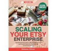 Scaling Your Etsy Enterprise: Operational Automation, Efficient Outsourcing, and Growth Tactics for Transitioning to Full-Time Selling