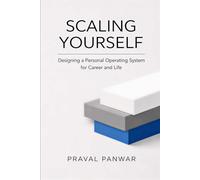 SCALING YOURSELF: Designing a Personal Operating System for Career and Life